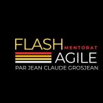 Flash Mentorat Agile By Jean-Claude Grosjean